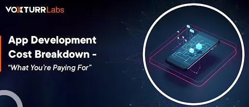 App Development Cost Breakdown “What You’re Paying For”