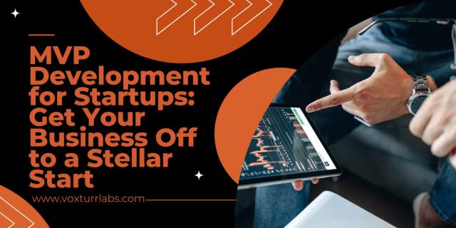 MVP Development for Startups: Get Your Business Off to a Stellar Start